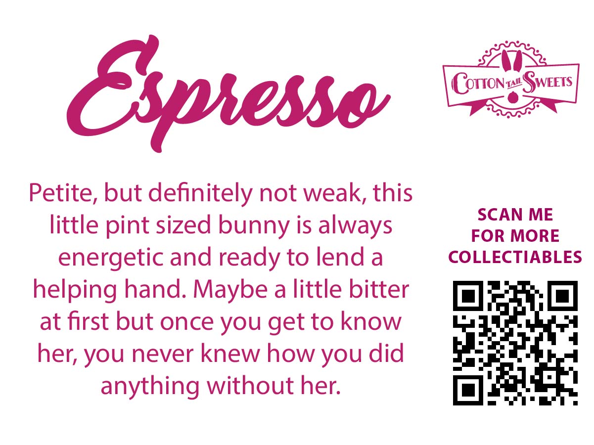 The back of the character card reads: Espresso Petite, but definitely not weak, this little pint sized bunny is always energetic and ready to lend a helping hand. Maybe a little bitter at first but once you get known her, you never knew how you did anything without her.
