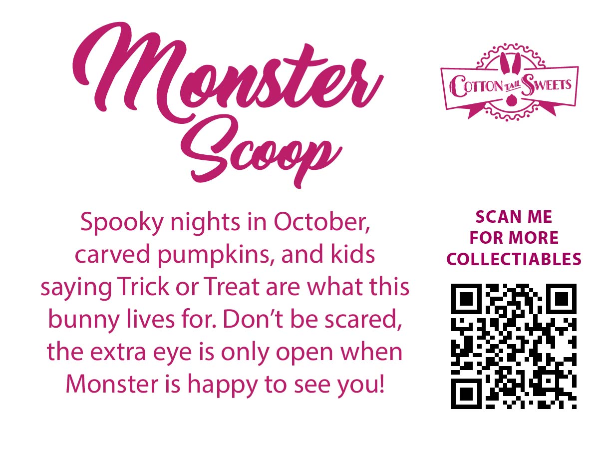 The back of the character card reads Monster Scoop, Spooky nights in October, carved pumpkins, and kids saying Trick or Treat are what this bunny lives for. Don’t be scared, the extra eye is only open when Monster is happy to see you! A QR code is available to be scanned for more collectibles as well as the cotton tails logo.