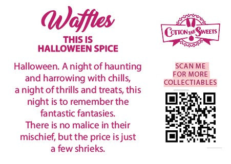 The back of the character card reads: Waffles This is Halloween Spice, Halloween. A night of haunting and harrowing with chills, a night of thrills and treats, this night is to remember the fantastic fantasies. There is no malice in their mischief, but the price is a few shrieks.