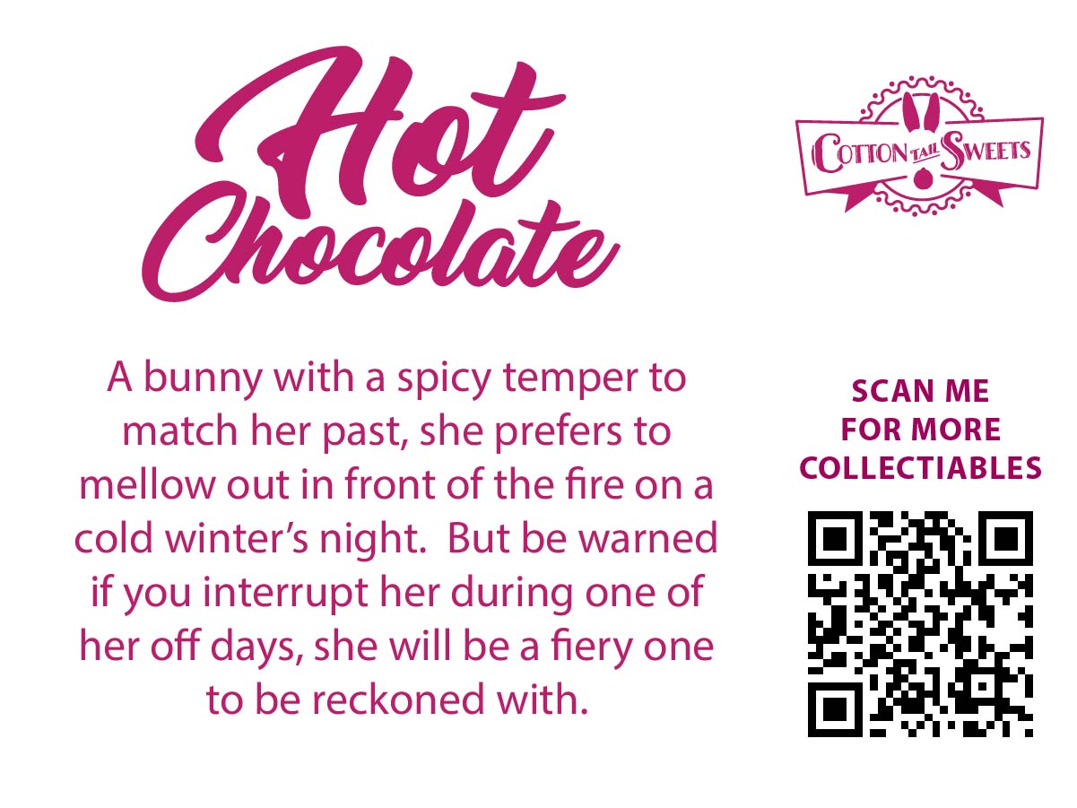 The back of the character card reads Hot Chocolate, A bunny with a spicy temper to match her past, she prefers to mellow out in front of the fire on a cold winter’s night. But be warned if you interrupt her during one of her off days, she will be a firey one to be reckoned with.