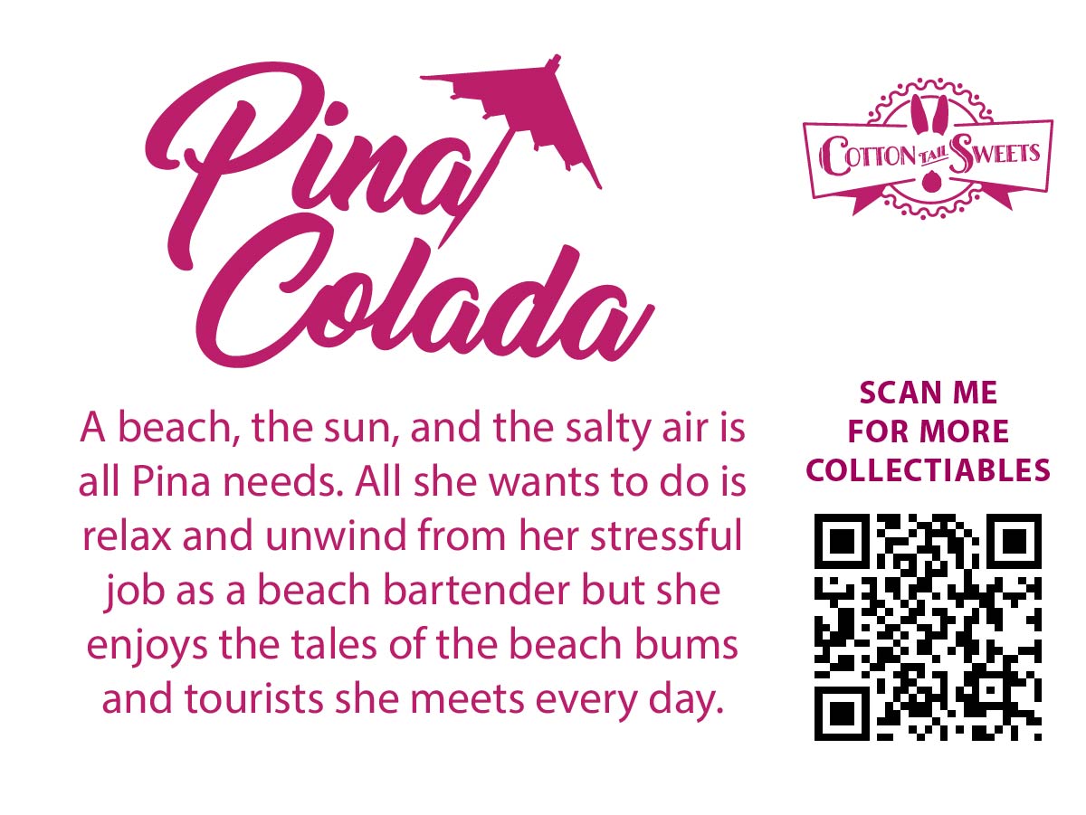 The back of the character card reads Pina Colada, A beach, the sun, and the salty air is all Pina needs. All she wants to do is relax and unwind from her stressful job as a beach bartender but she enjoys the tales of the beach bums and tourists she meets every day. A QR code is available to be scanned for more collectibles as well as the cotton tails logo.