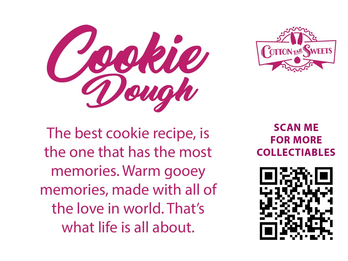 The back of the character card reads Cookie Dough, The best cookie recipe, is the one that has the most memories. Warm gooey memories, made with all of the love in the world. That’s what life is all about. A QR code is available to be scanned for more collectibles as well as the cotton tails logo.