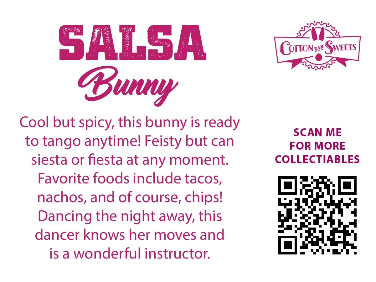 The back of the character card reads: Salsa Bunny, Cool but spicy, this bunny is ready to tango anytime! Feisty but can siesta or fiesta at any moment. Favorite foods include tacos, nachos, and of course, chips! Dancing the night away, this dancer knows her moves and is a wonderful instructor.