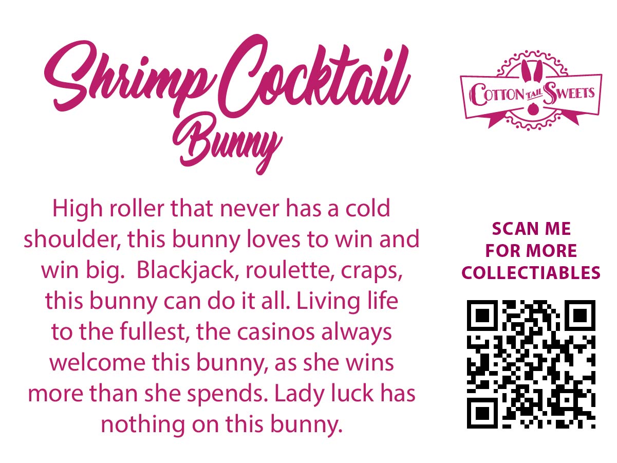 The back of the character card reads: Shrimp Cocktail Bunny, High roller that never has a cold shoulder, this bunny loves to win and win big. Blackjack, roulette, craps this bunny can do it all. Living life to the fullest, the casinos always welcome this bunny, as she wins more than she spends. Lady luck has nothing on this bunny.