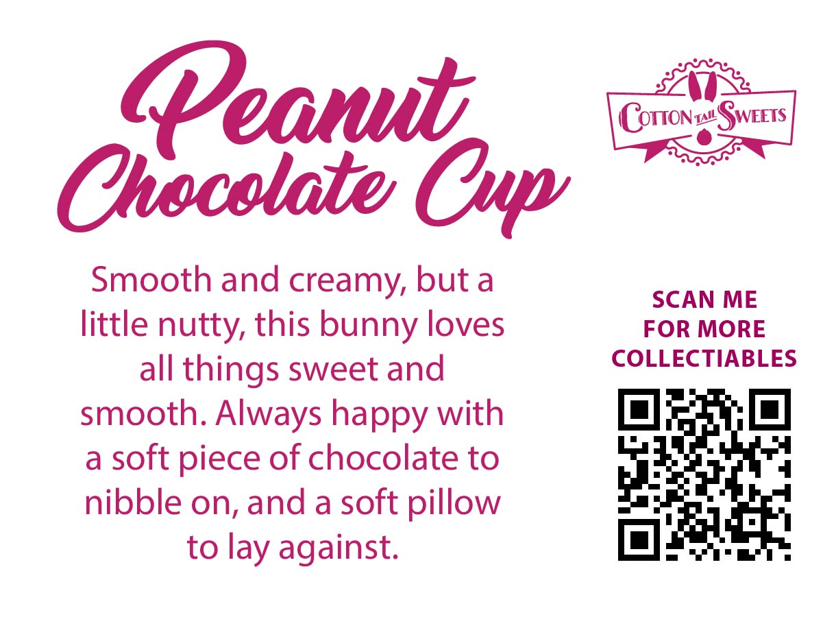Cute kawaii bunny peanut chocolate cup character card back, reads: Peanut Chocolate Cup, Smooth and creamy, but a little nutty, this bunny loves all things sweet and smooth. Always happy with a soft piece of chocolate to nibble on, and a soft pillow to lay against. A QR code is available to be scanned for more collectibles as well as the cotton tails logo.