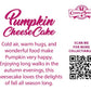 The back of the character card reads Pumpkin CheeseCake, Cold air, warm hugs, and wonderful food make Pumpkin very happy. Enjoying long walks in the autumn evenings, this cheesecake loves the delights of the fall all season long. A QR code is available to be scanned for more collectibles as well as the cotton tails logo.