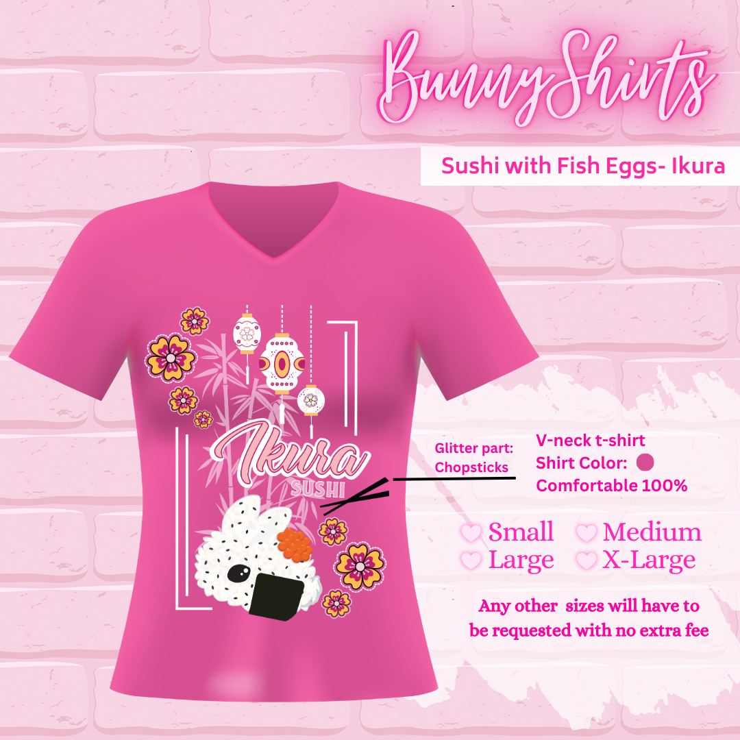 A pink T-shirt that shows the sushi with fish eggs - Ikura Design on it, Bunny shirts, V-neck T-shirt, two shirt colors, pink and gray, sizes small through x-large, and any other sizes will have to be requested with no extra fee.