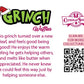 The back of the character card reads: Grinch Waffles, This grinch turned over a new leaf and feels good being good! He enjoys the warm feeling he gets helping others, and melts like butter when appreciated. He never knew he could feel this way just by helping someone else.