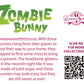 The back of the character card reads: Zombie Bunny, Sweeeeettttsssss. With these bunnies rising from their graves to find their way to your home, they stopped to find some moss to bring as a present. The headstone glistens in the moonlit night like it was made of solid sugar, and these bunnies may look scary, but they are still sweet as ever.