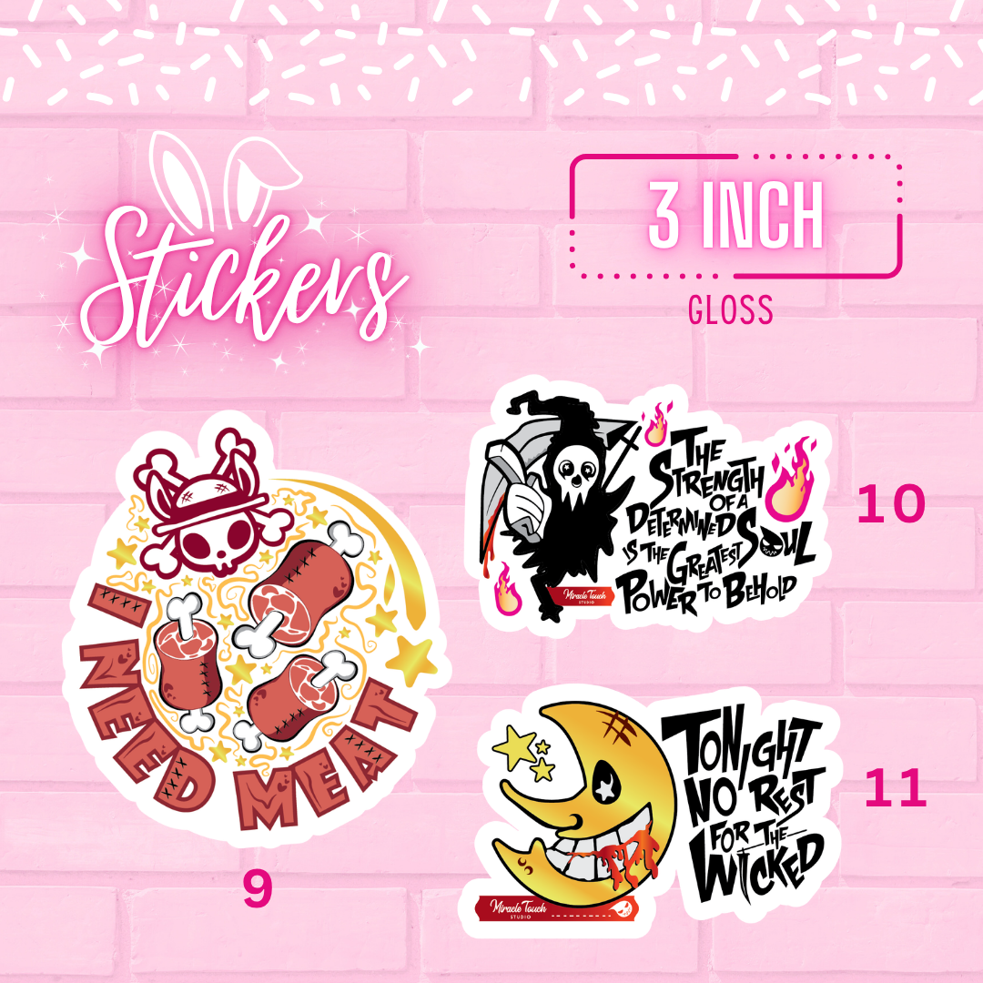 Circle Gloss sticker that says I need meat with meat on it and a bunny skull logo. L. Death sticker with the phrase the strength of a determined soul is the greatest power to behold. Smiling moon with the phrase, Tonight no rest for the wicked